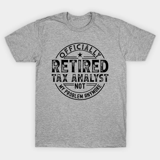 Retired Tax Analyst T-Shirt by Stay Weird